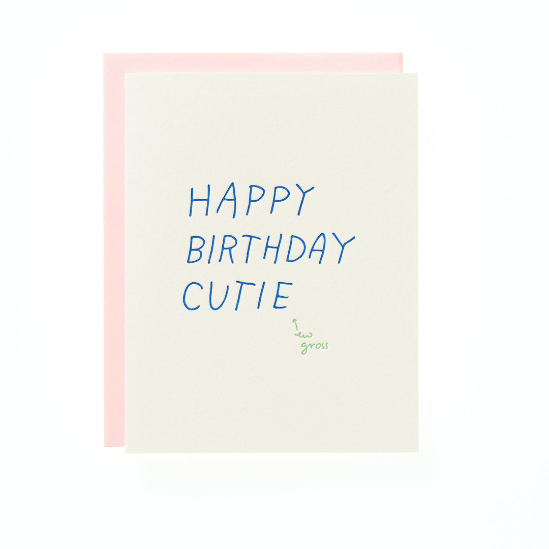 Happy Birthday Cutie, ew gross